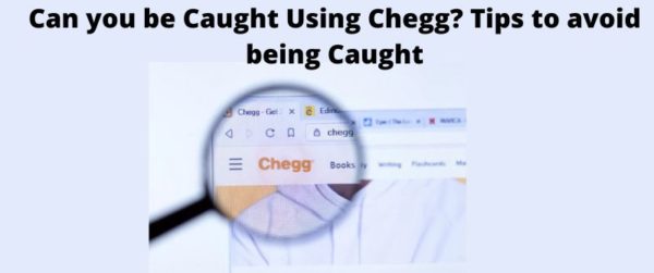 Can You Be Caught Using Chegg? 5 Tips To Avoid Trouble There