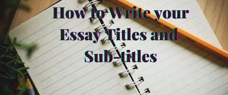 Writing Essay Titles and Sub-titles