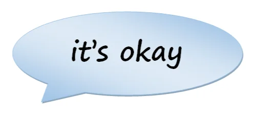 it's okay